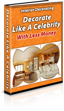 Interior Decorating:  Decorate Like a Celebrity with Less Money